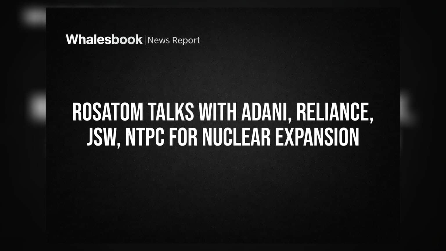 Rosatom અને ભારતીય દિગ્ગજો વચ્ચે વાટાઘાટો: Nuclear Power ક્ષેત્રમાં મોટું રોકાણ થઈ શકે!