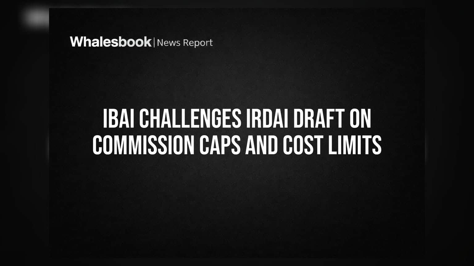 IBAI Challenges IRDAI Draft on Commission Caps and Cost Limits