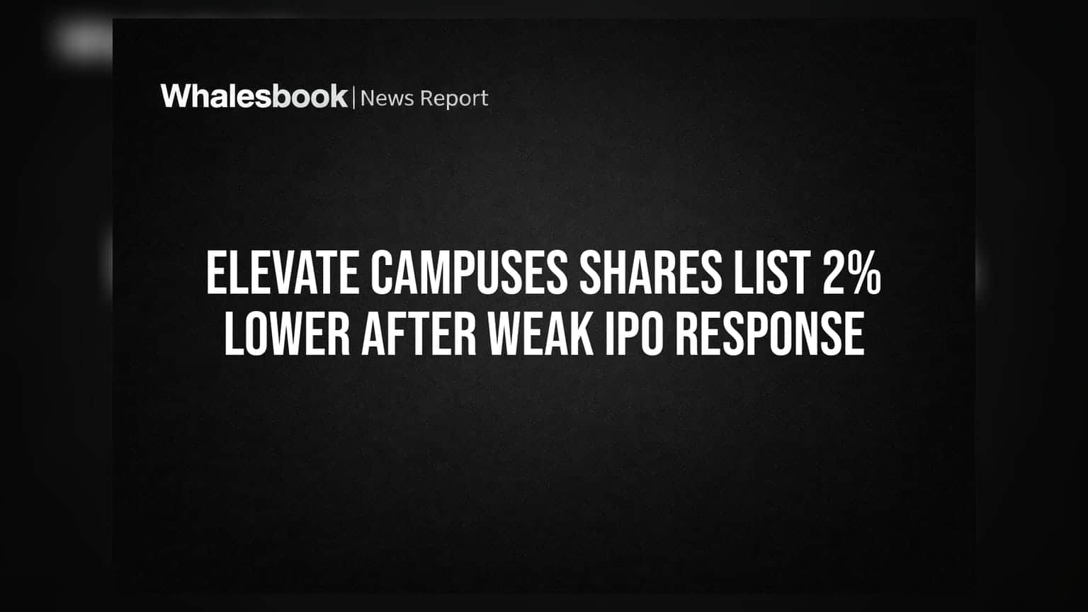 Elevate Campuses Shares List 2% Lower After Weak IPO Response