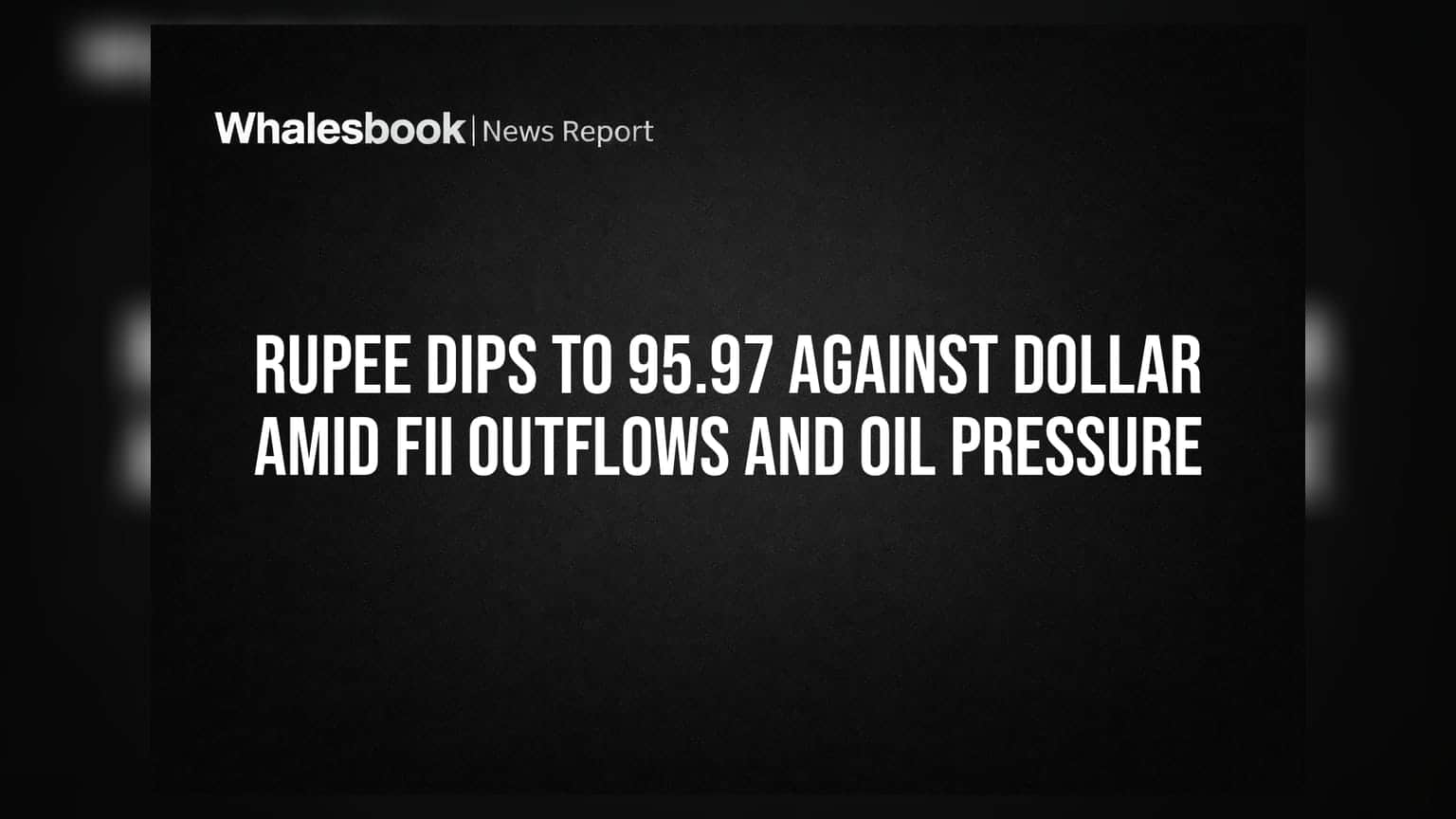 Rupee Dips to 95.97 Against Dollar Amid FII Outflows and Oil Pressure