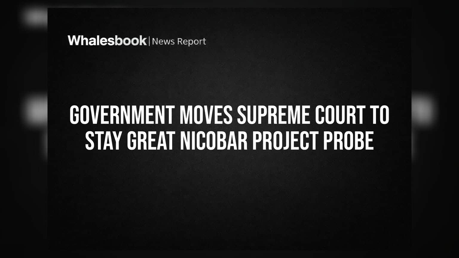 Government Moves Supreme Court to Stay Great Nicobar Project Probe