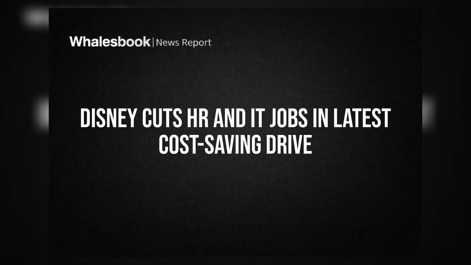 Disney Cuts HR and IT Jobs in Latest Cost-Saving Drive
