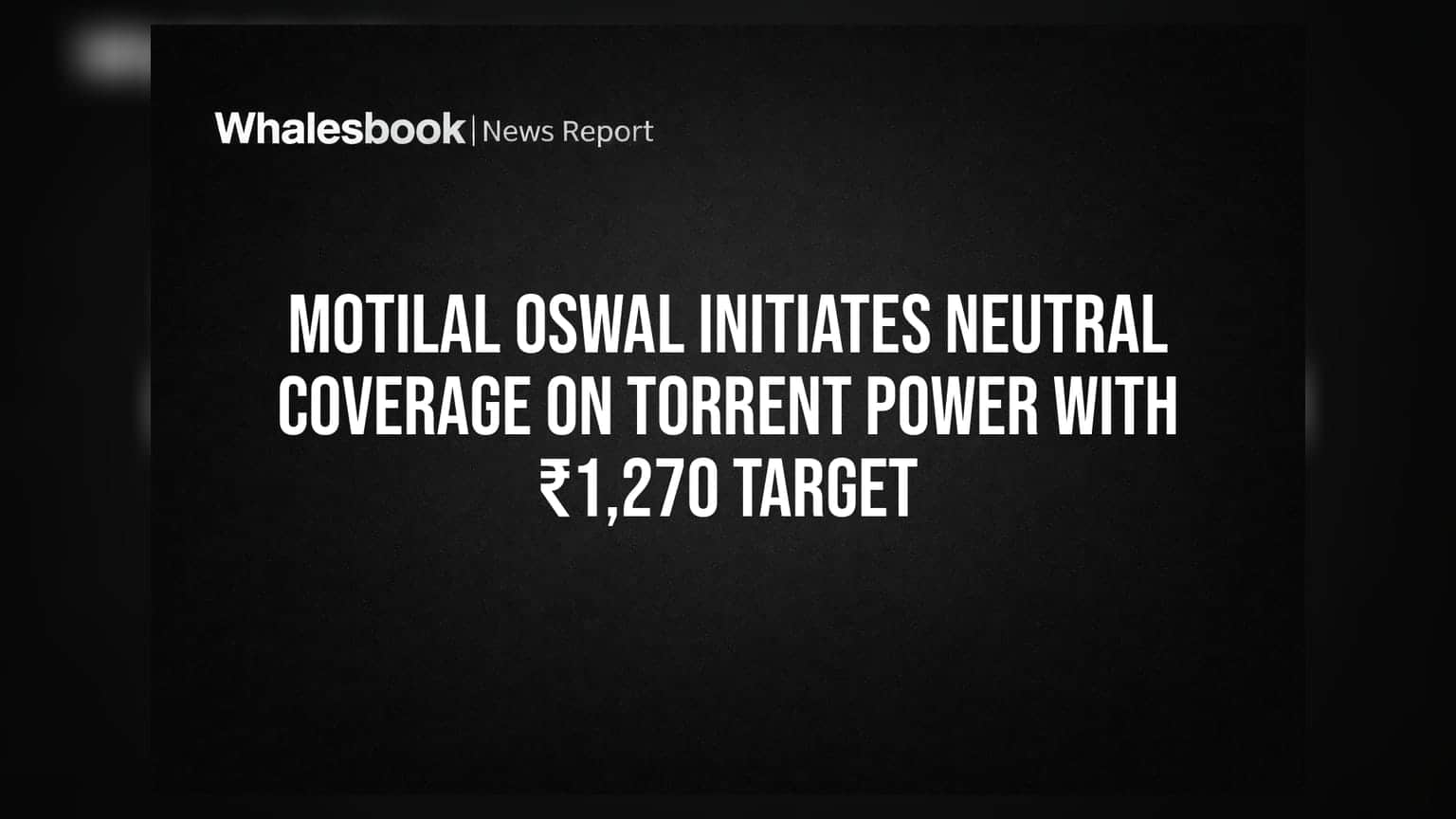 Motilal Oswal Initiates Neutral Coverage on Torrent Power With ₹1,270 Target