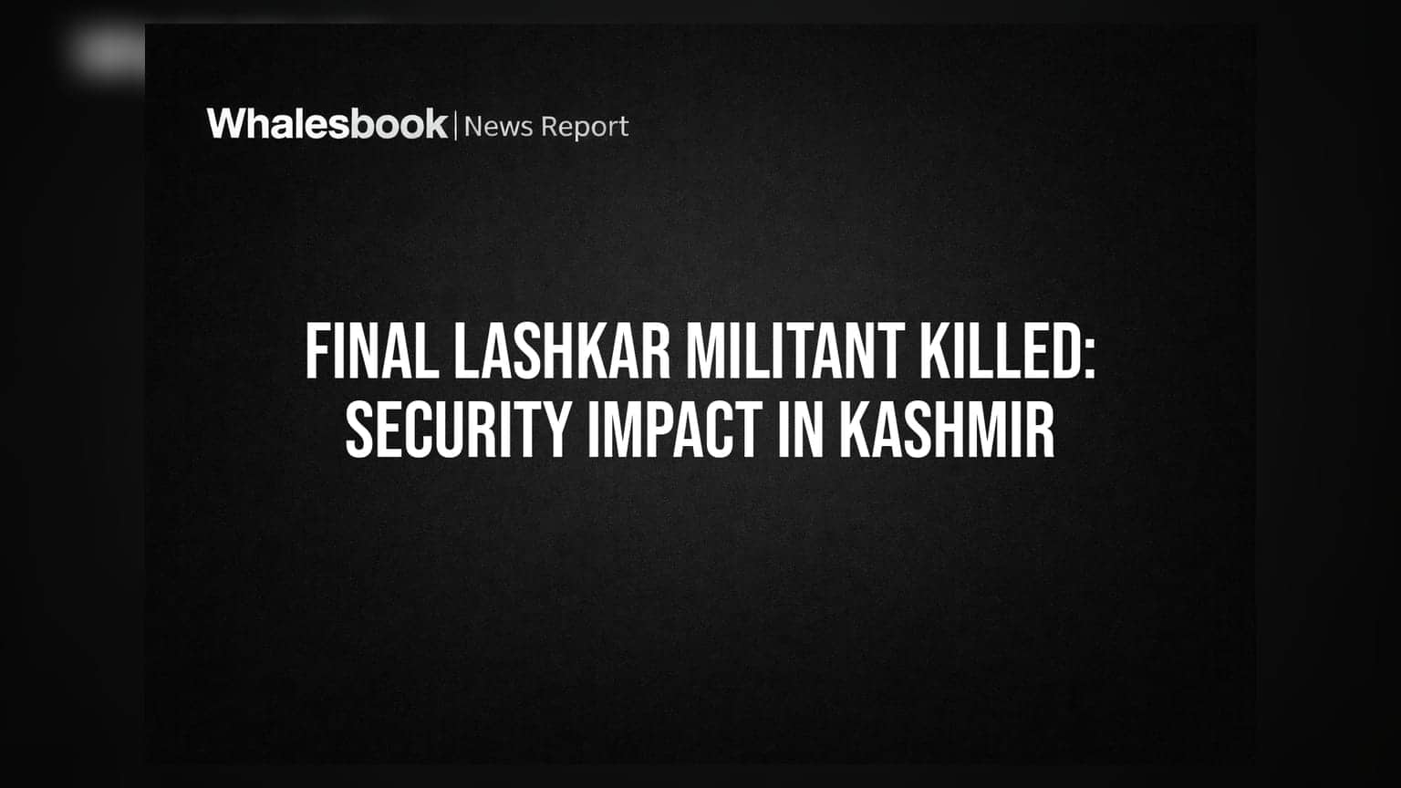 Final Lashkar Militant Killed: Security Impact in Kashmir