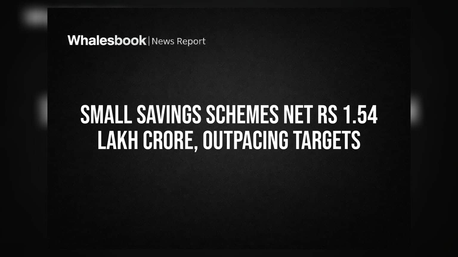 Small Savings Schemes Net Rs 1.54 Lakh Crore, Outpacing Targets