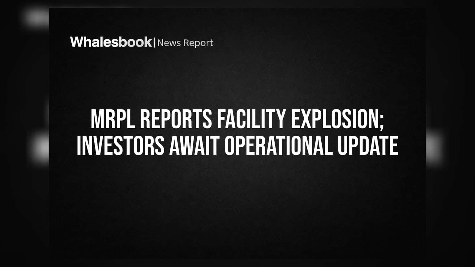 MRPL Reports Facility Explosion; Investors Await Operational Update