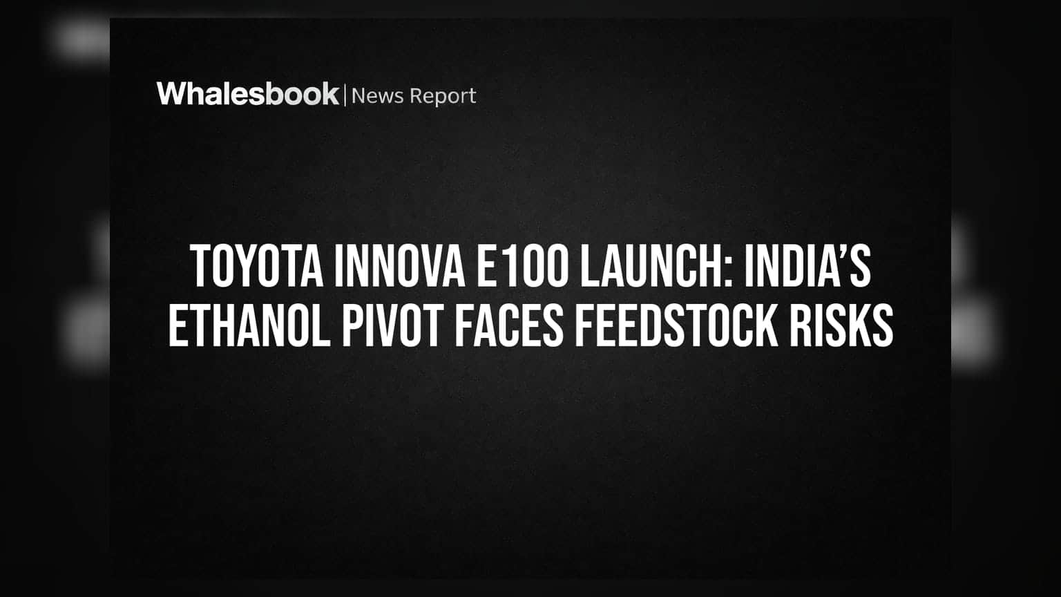 Toyota Innova E100 Launch: India’s Ethanol Pivot Faces Feedstock Risks