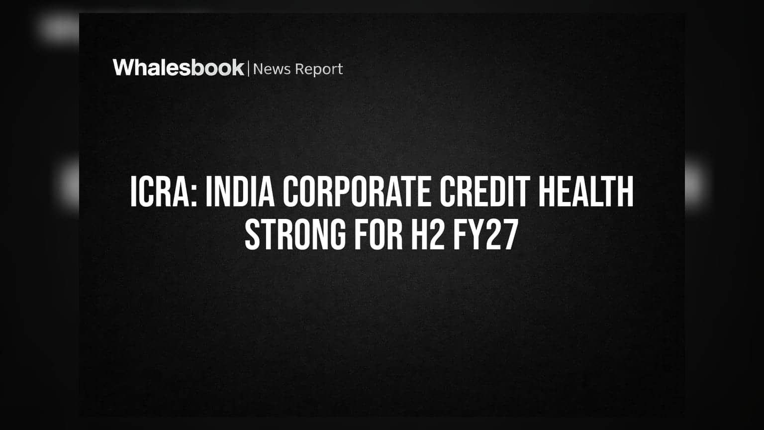 ICRA: India Corporate Credit Health Strong for H2 FY27