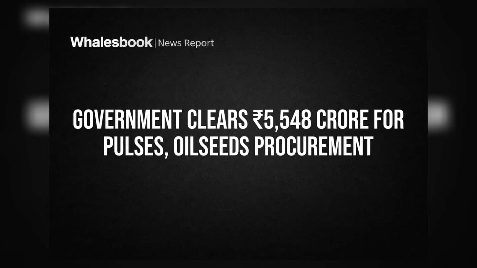 Government Clears ₹5,548 Crore for Pulses, Oilseeds Procurement