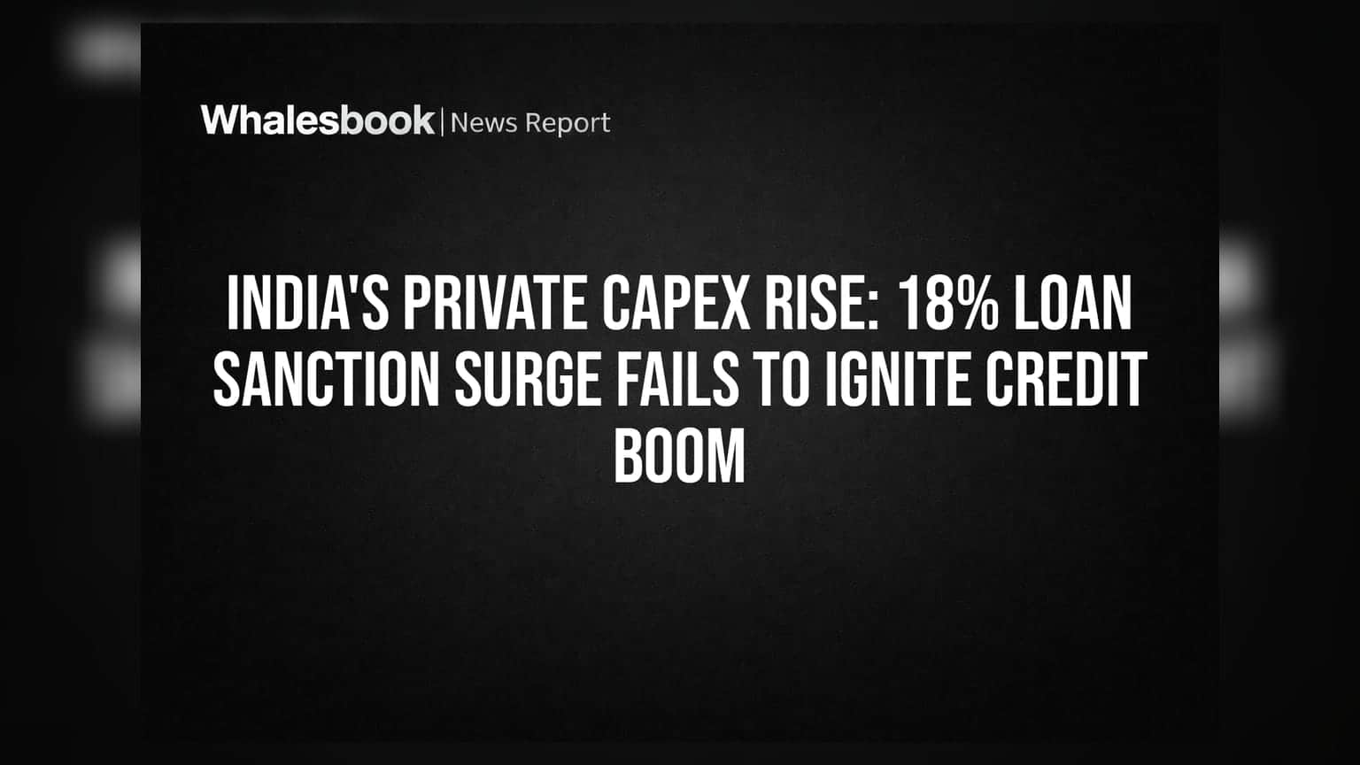 India's Private Capex Rise: 18% Loan Sanction Surge Fails To Ignite Credit Boom