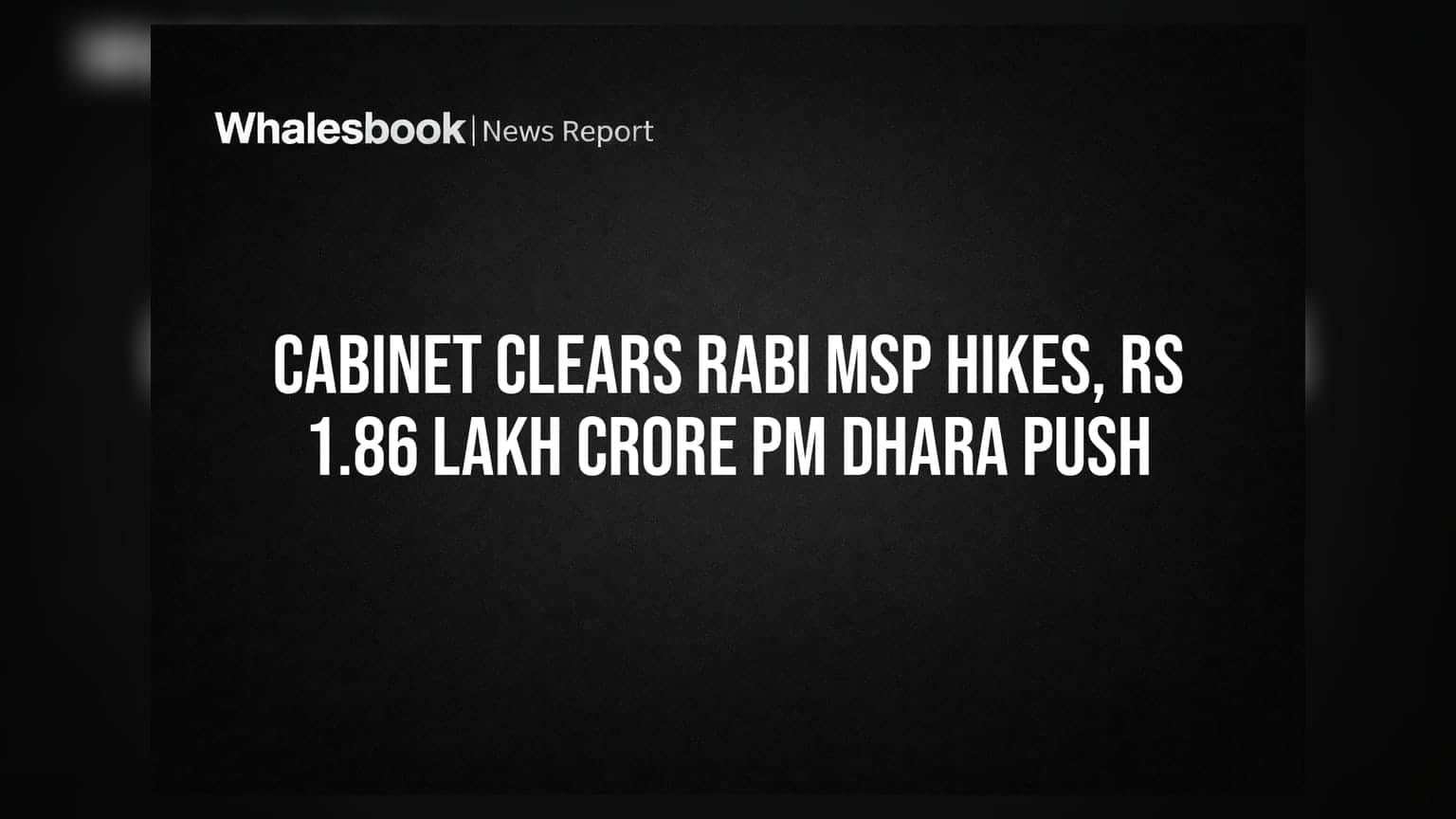 Cabinet Clears Rabi MSP Hikes, Rs 1.86 Lakh Crore PM DHARA Push