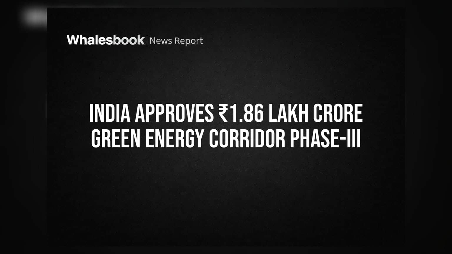India Approves ₹1.86 Lakh Crore Green Energy Corridor Phase-III