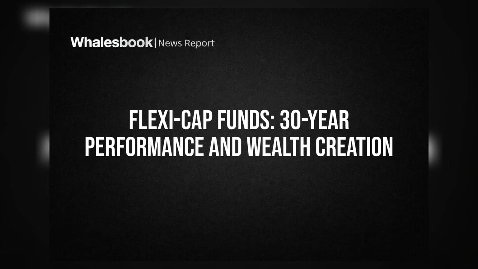 Flexi-Cap Funds: 30-Year Performance and Wealth Creation