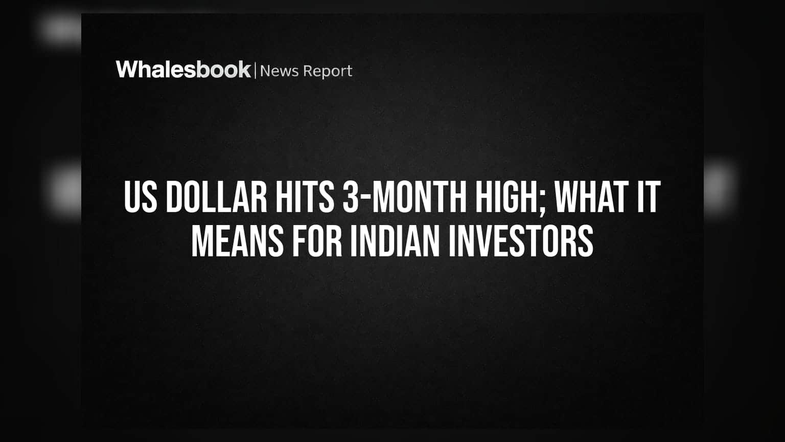 US Dollar Hits 3-Month High; What It Means for Indian Investors