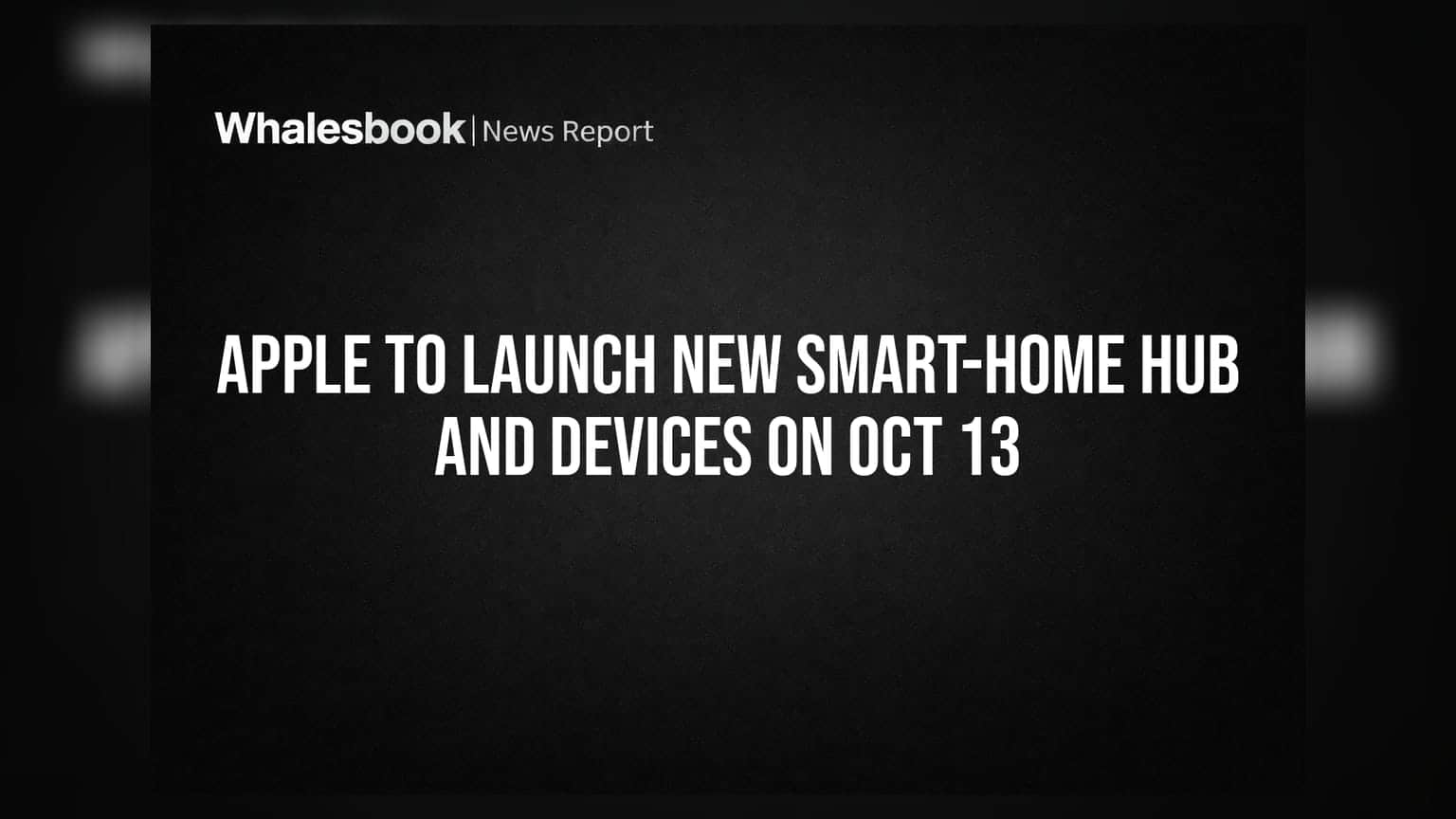 Apple To Launch New Smart-Home Hub and Devices on Oct 13