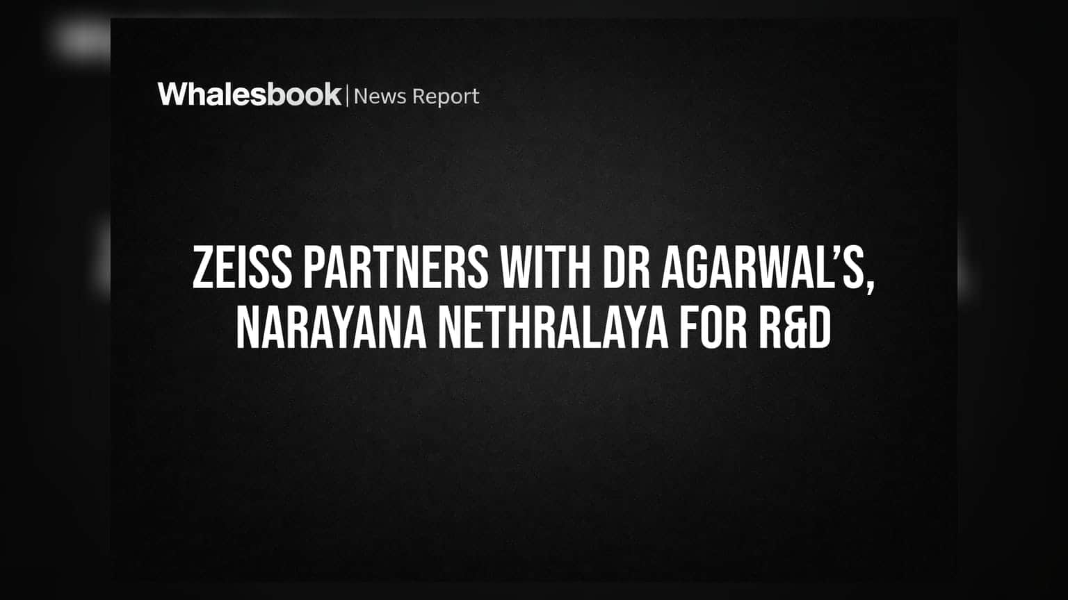 ZEISS Partners With Dr Agarwal’s, Narayana Nethralaya for R&D