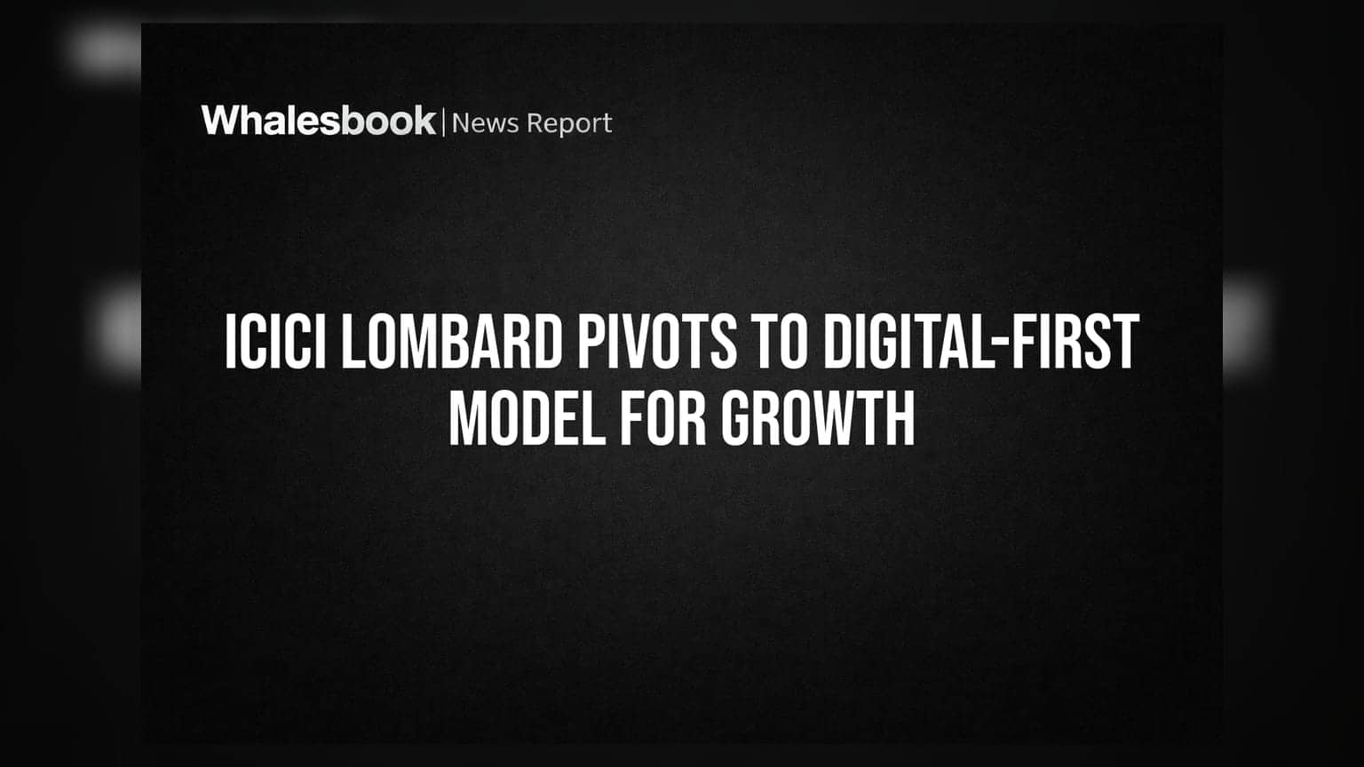 ICICI Lombard Pivots to Digital-First Model for Growth