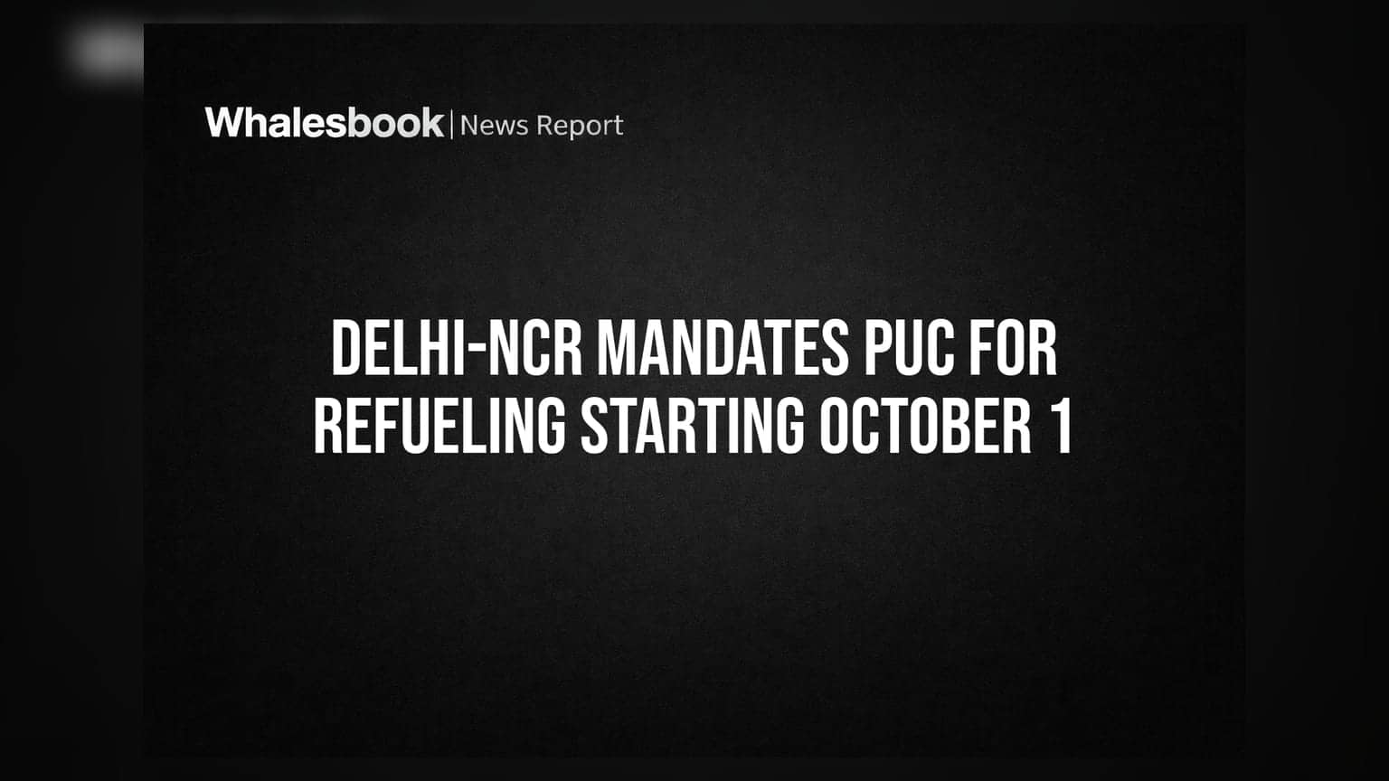 Delhi-NCR में अब बिना PUC नहीं मिलेगा पेट्रोल-CNG, 1 अक्टूबर से बदलेंगे नियम