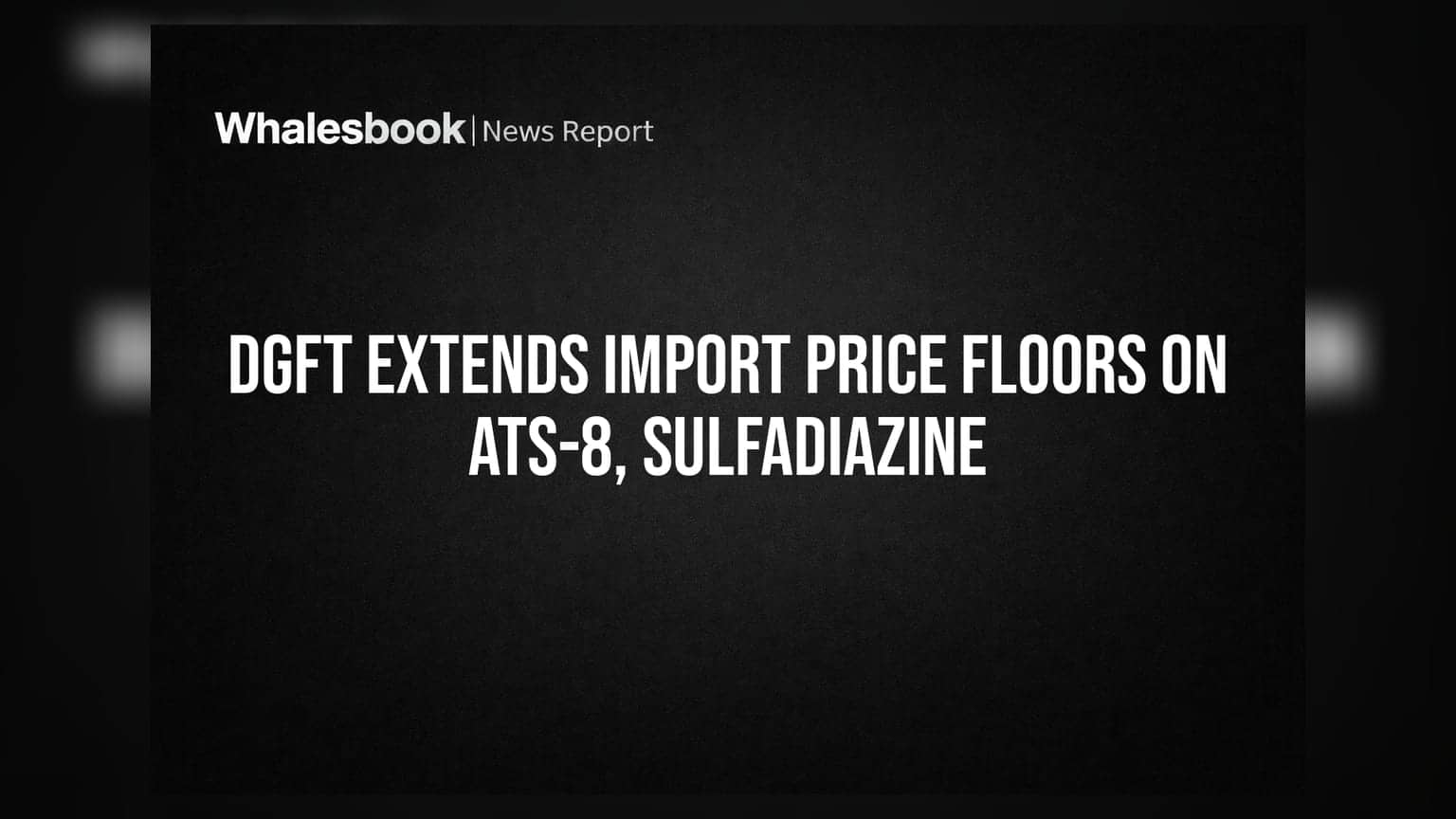 DGFT चा मोठा निर्णय: ATS-8 आणि Sulfadiazine च्या आयातीवर आता 'मिनिमम प्राईस'चे बंधन