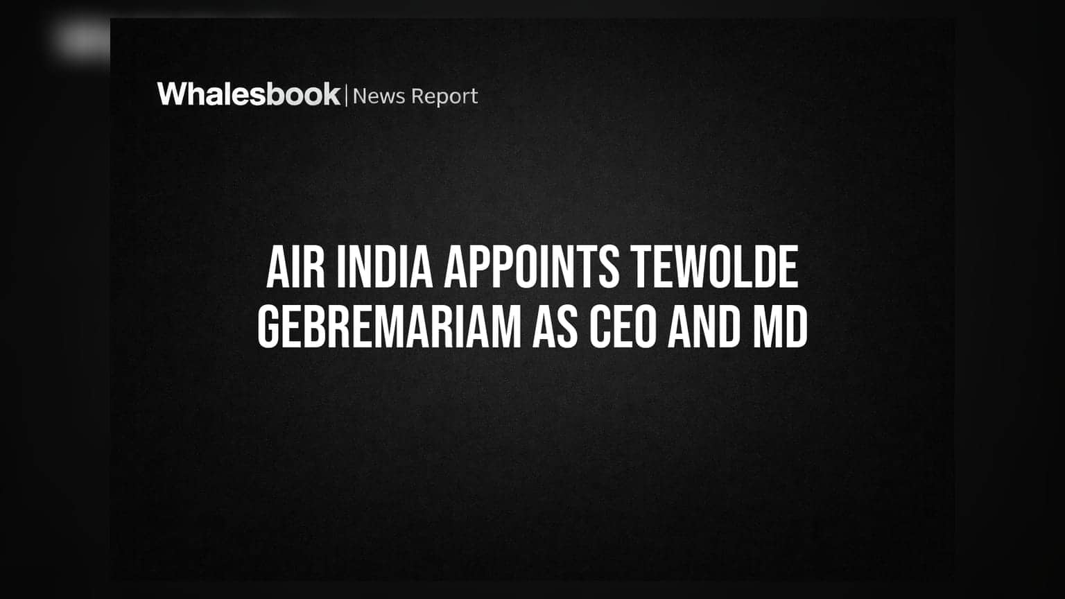 Air India: புதிய CEO-வாக பொறுப்பேற்கும் Tewolde Gebremariam! டாட்டா குழுமத்தின் அதிரடி மாற்றம்