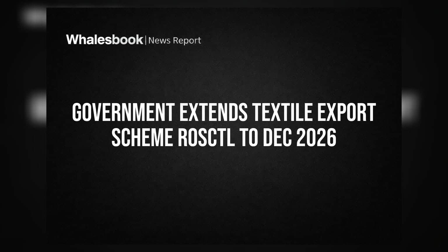 Textile Export Scheme: ਸਰਕਾਰ ਦਾ ਵੱਡਾ ਫੈਸਲਾ, RoSCTL ਸਕੀਮ ਦਸੰਬਰ 2026 ਤੱਕ ਵਧਾਈ