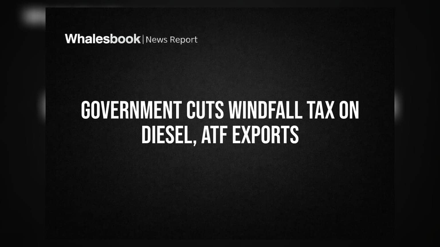 Government Cuts Windfall Tax on Diesel, ATF Exports