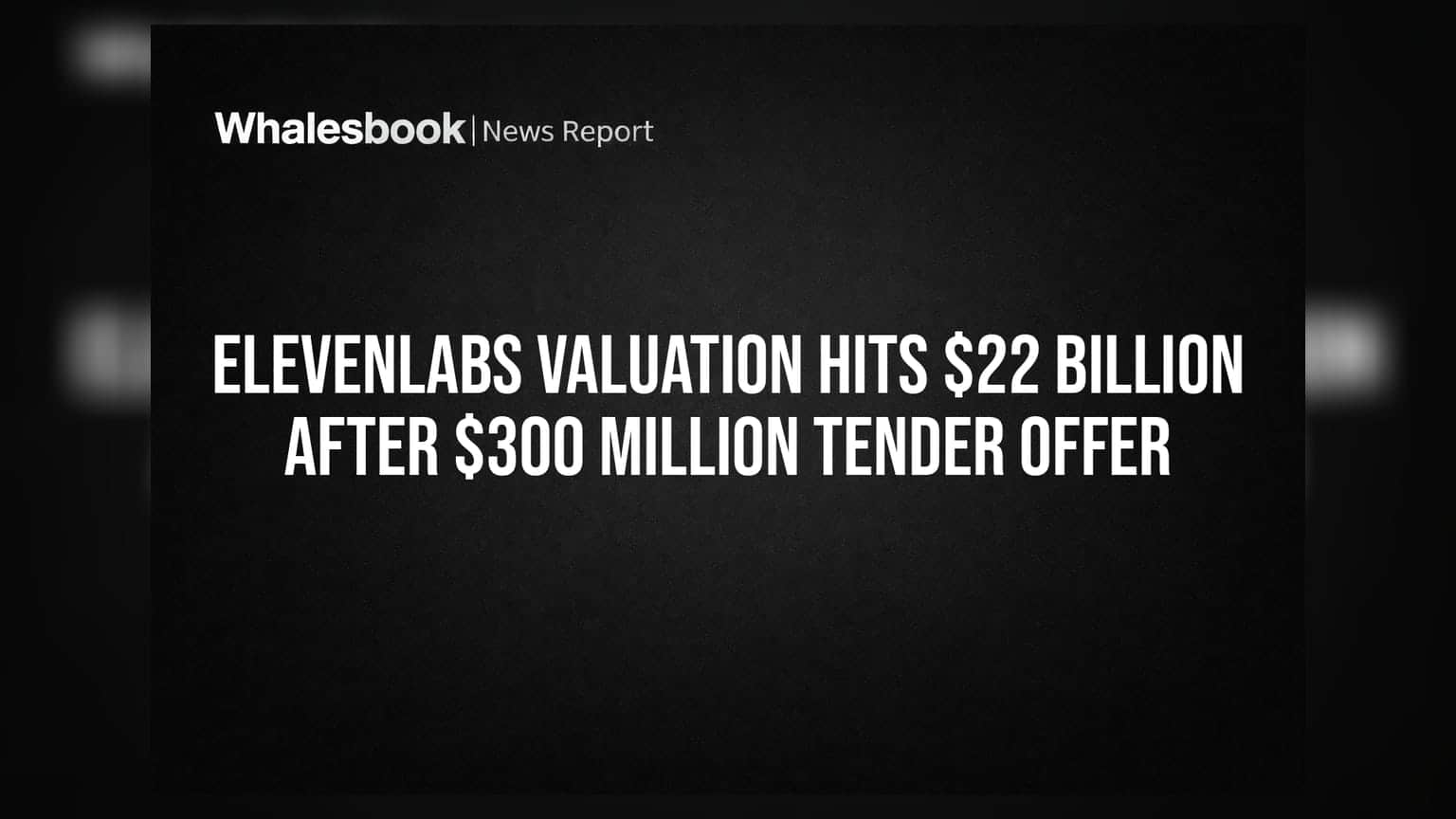 ElevenLabs Valuation Hits $22 Billion After $300 Million Tender Offer