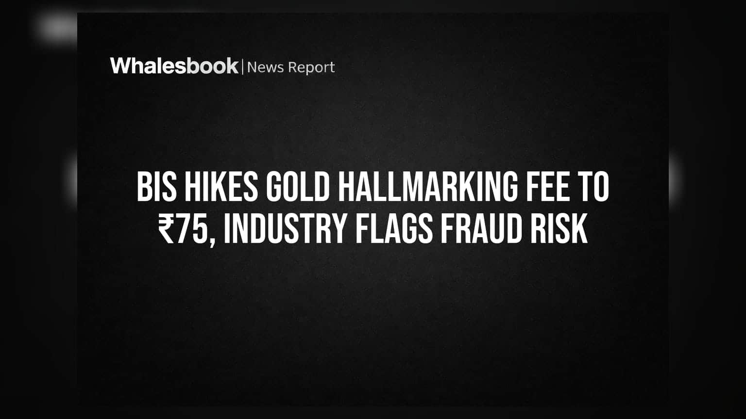 BIS Hikes Gold Hallmarking Fee to ₹75, Industry Flags Fraud Risk
