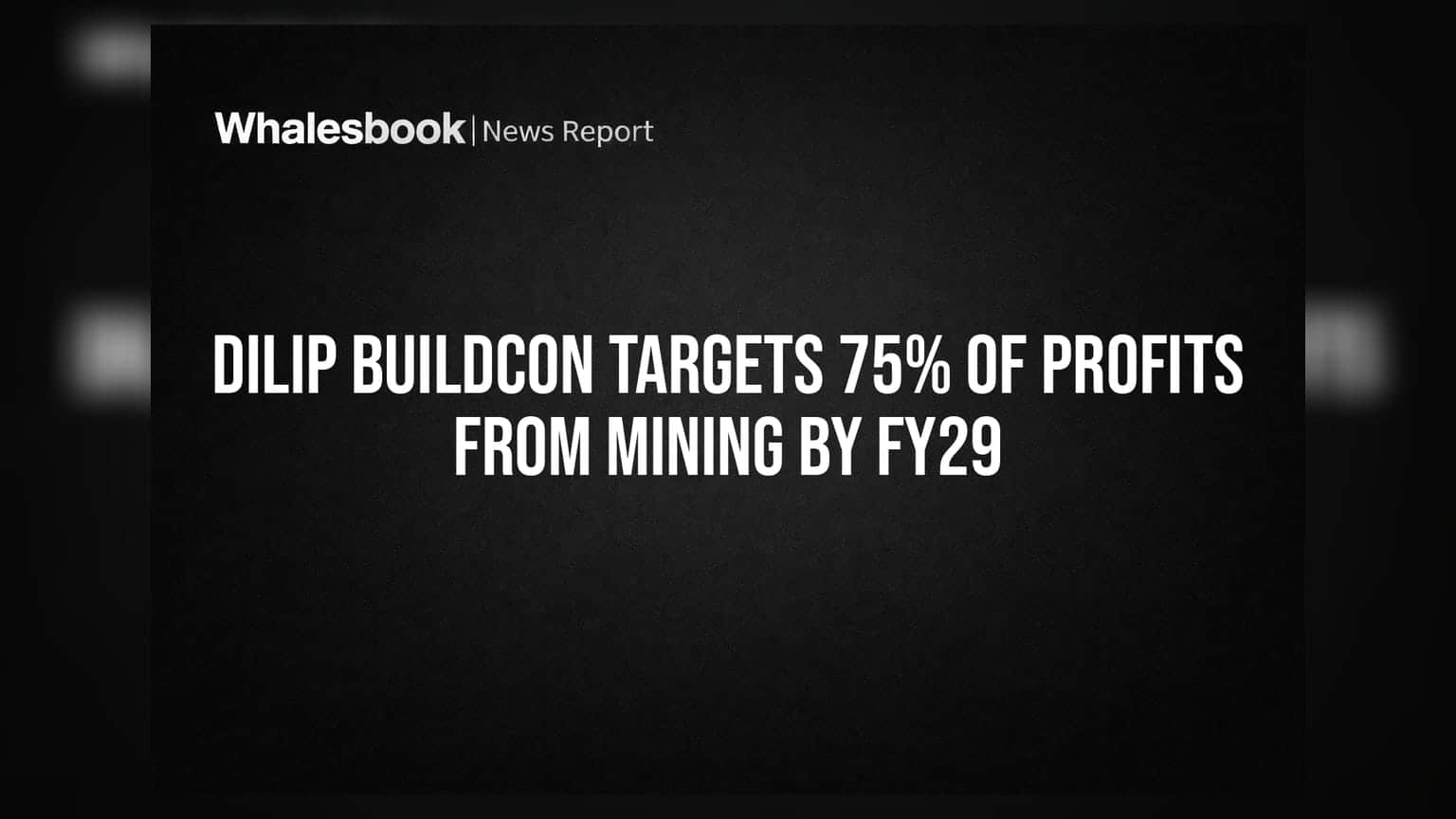 Dilip Buildcon Targets 75% of Profits from Mining by FY29