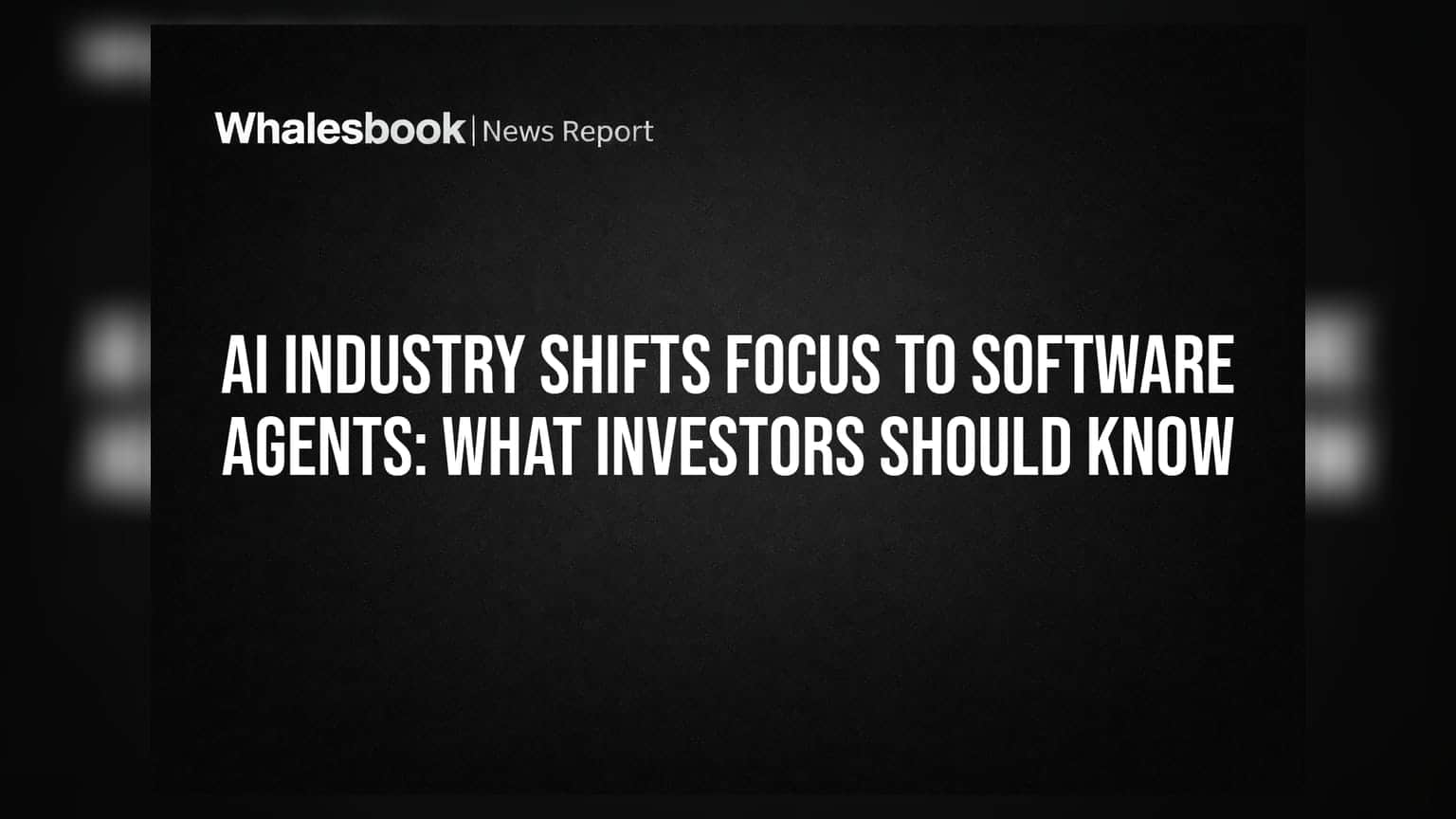 AI Industry Shifts Focus to Software Agents: What Investors Should Know