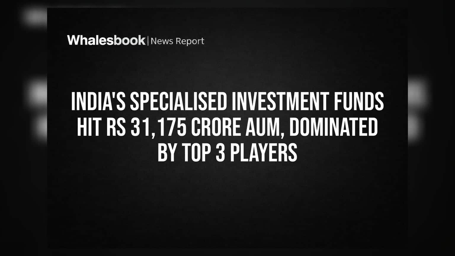 India's Specialised Investment Funds Hit Rs 31,175 Crore AUM, Dominated by Top 3 Players