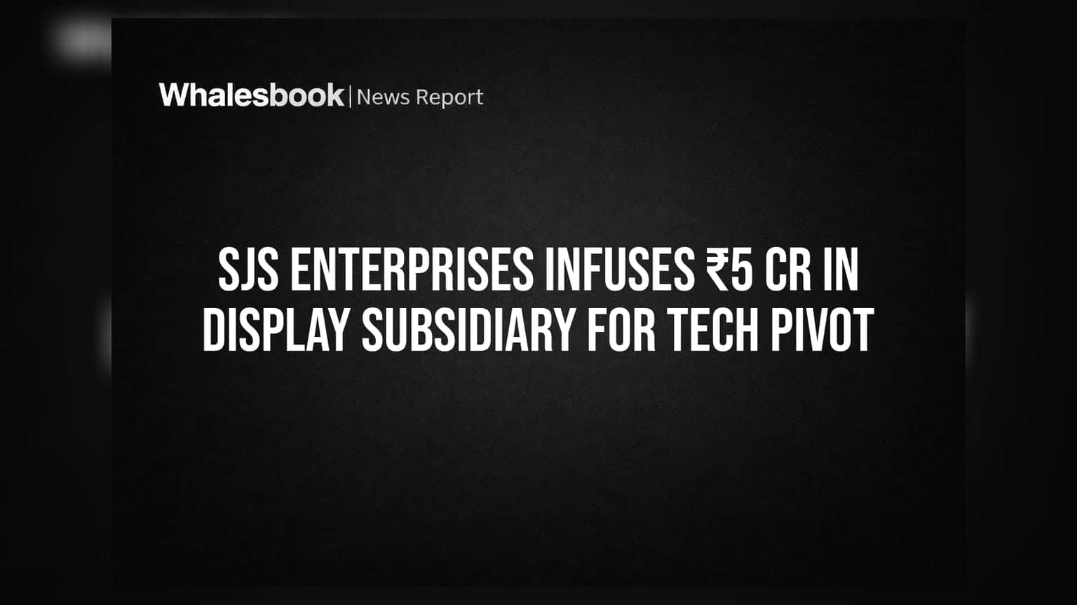 SJS Enterprises Infuses ₹5 Cr in Display Subsidiary for Tech Pivot