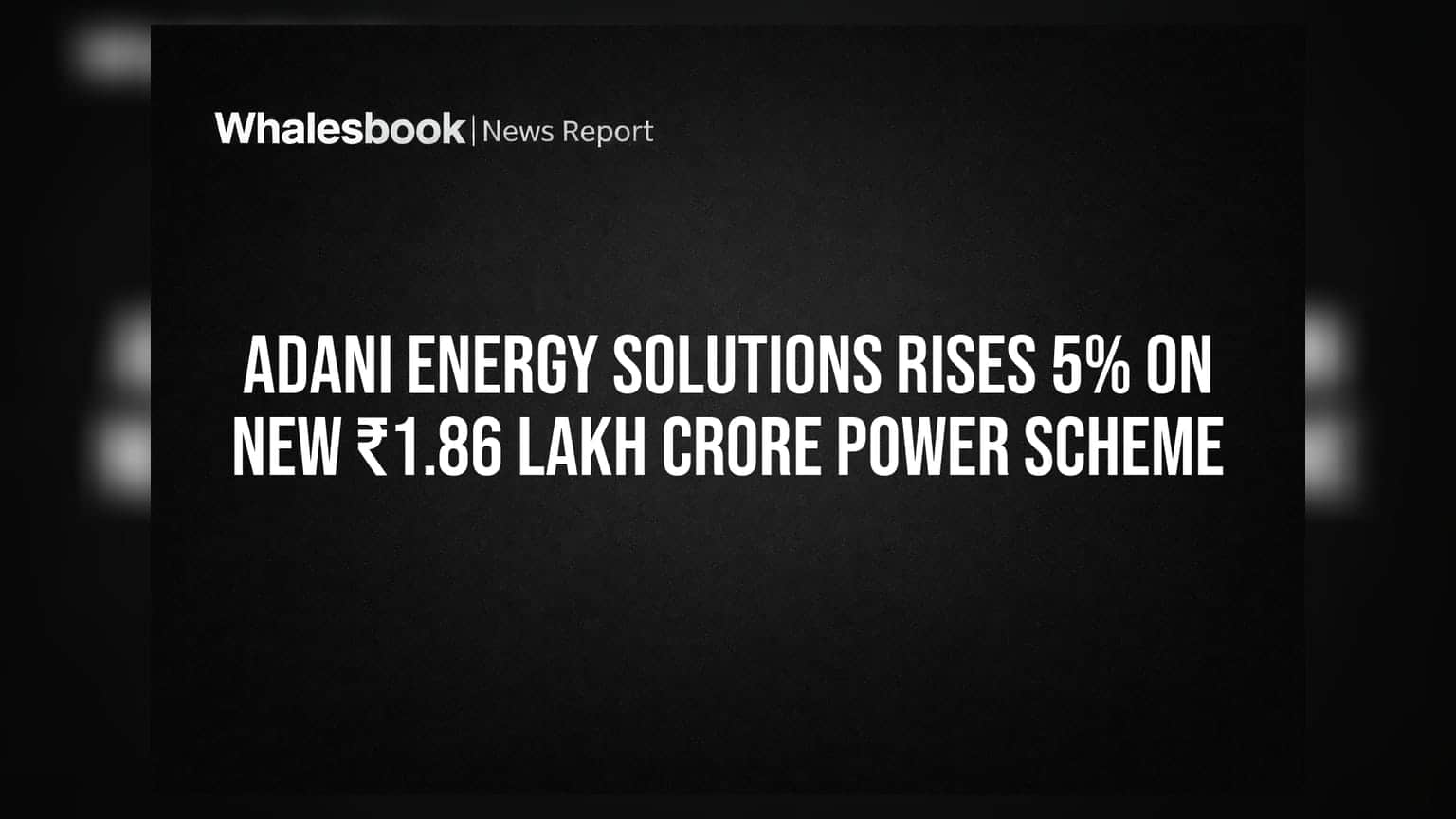 Adani Energy Solutions Rises 5% on New ₹1.86 Lakh Crore Power Scheme