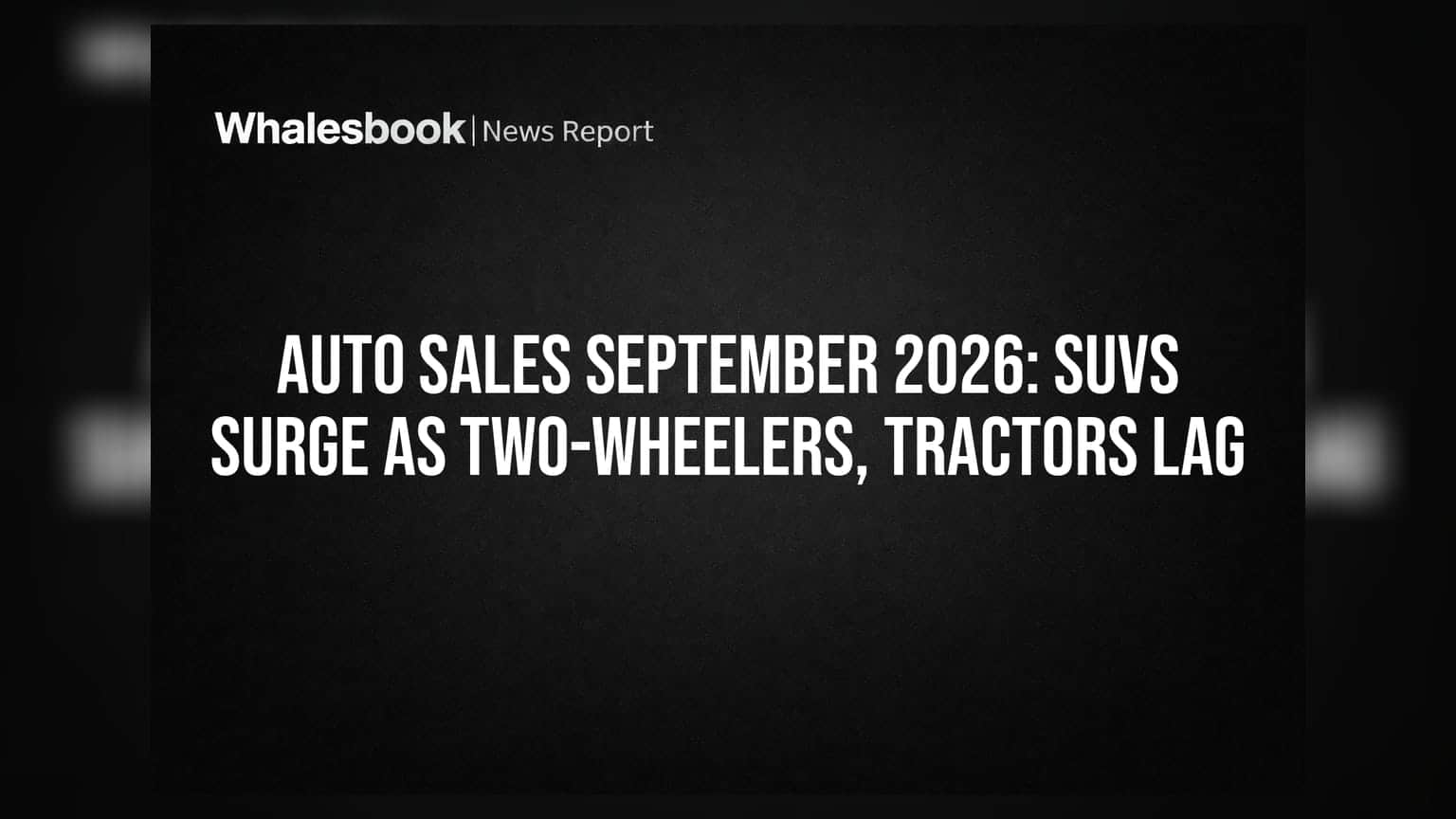 Auto Sales September 2026: SUV ਦੀ ਚੜ੍ਹਾਈ, ਪਰ Tractor ਤੇ Two-Wheeler ਸੈਗਮੈਂਟ 'ਚ ਸੁਸਤੀ