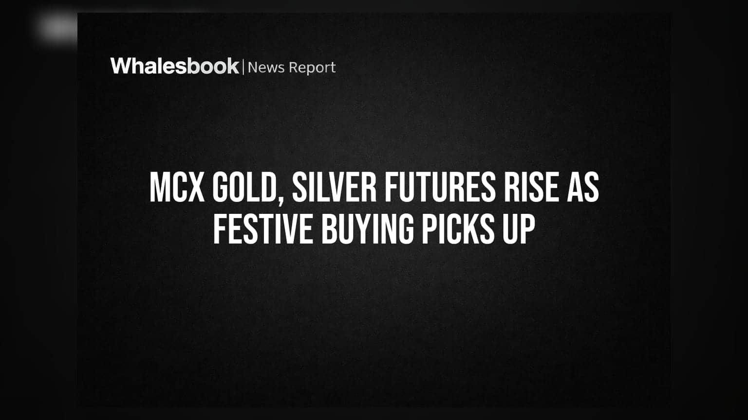 MCX Gold, Silver Futures Rise As Festive Buying Picks Up