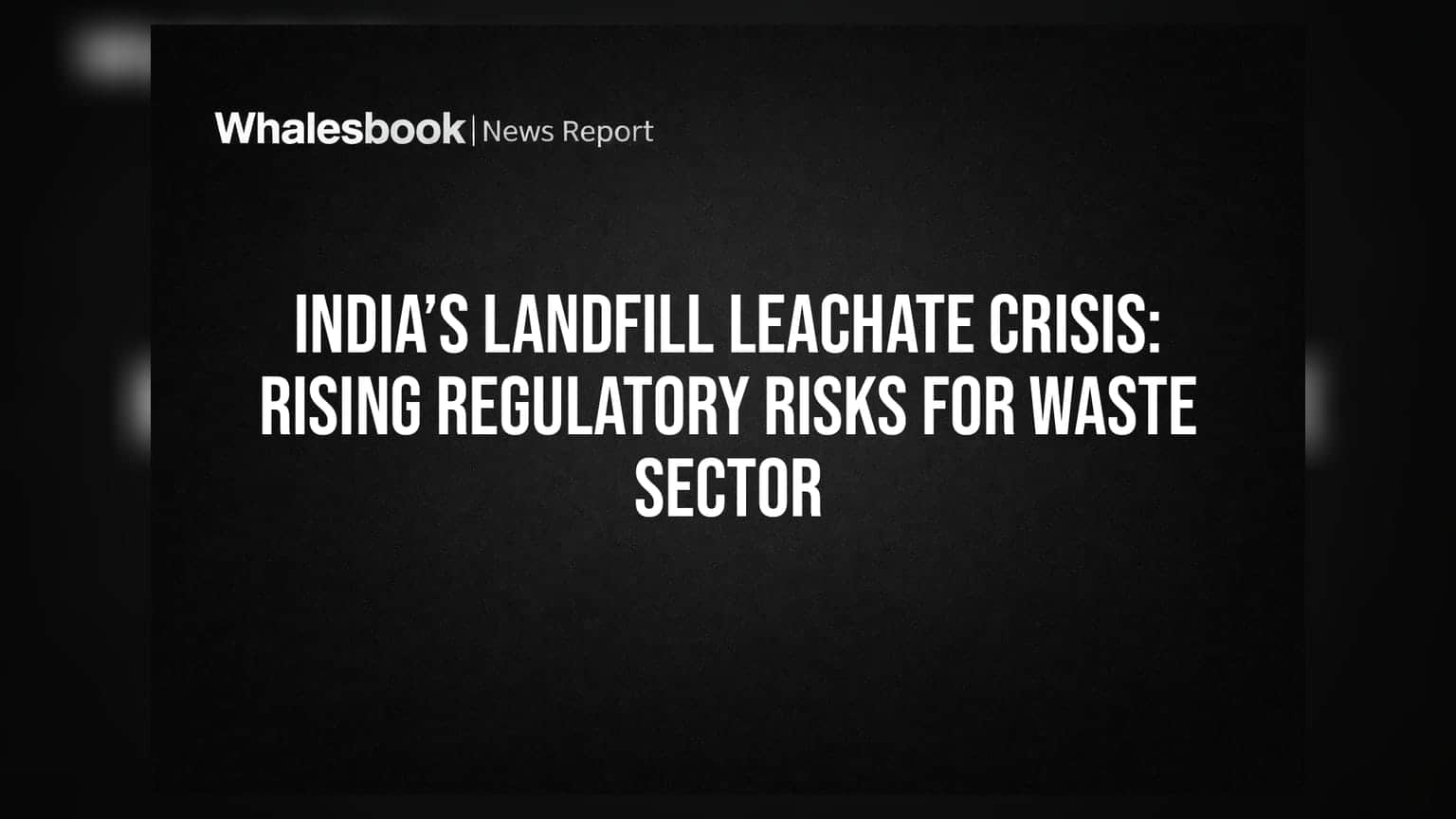 India’s Landfill Leachate Crisis: ਵੇਸਟ ਮੈਨੇਜਮੈਂਟ ਸੈਕਟਰ ਲਈ ਵਧਿਆ Regulatory ਰਿਸਕ