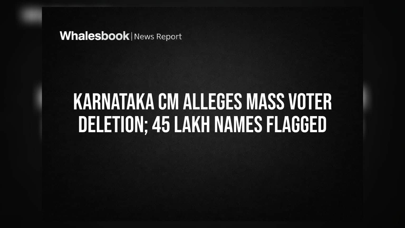 Karnataka ਵਿੱਚ ਵੋਟਰ ਸੂਚੀ 'ਚ ਵੱਡਾ ਘਪਲਾ! **45 ਲੱਖ** ਵੋਟਾਂ ਕੱਟਣ ਦੇ ਇਲਜ਼ਾਮ ਨਾਲ ਸਿਆਸੀ ਭੂਚਾਲ