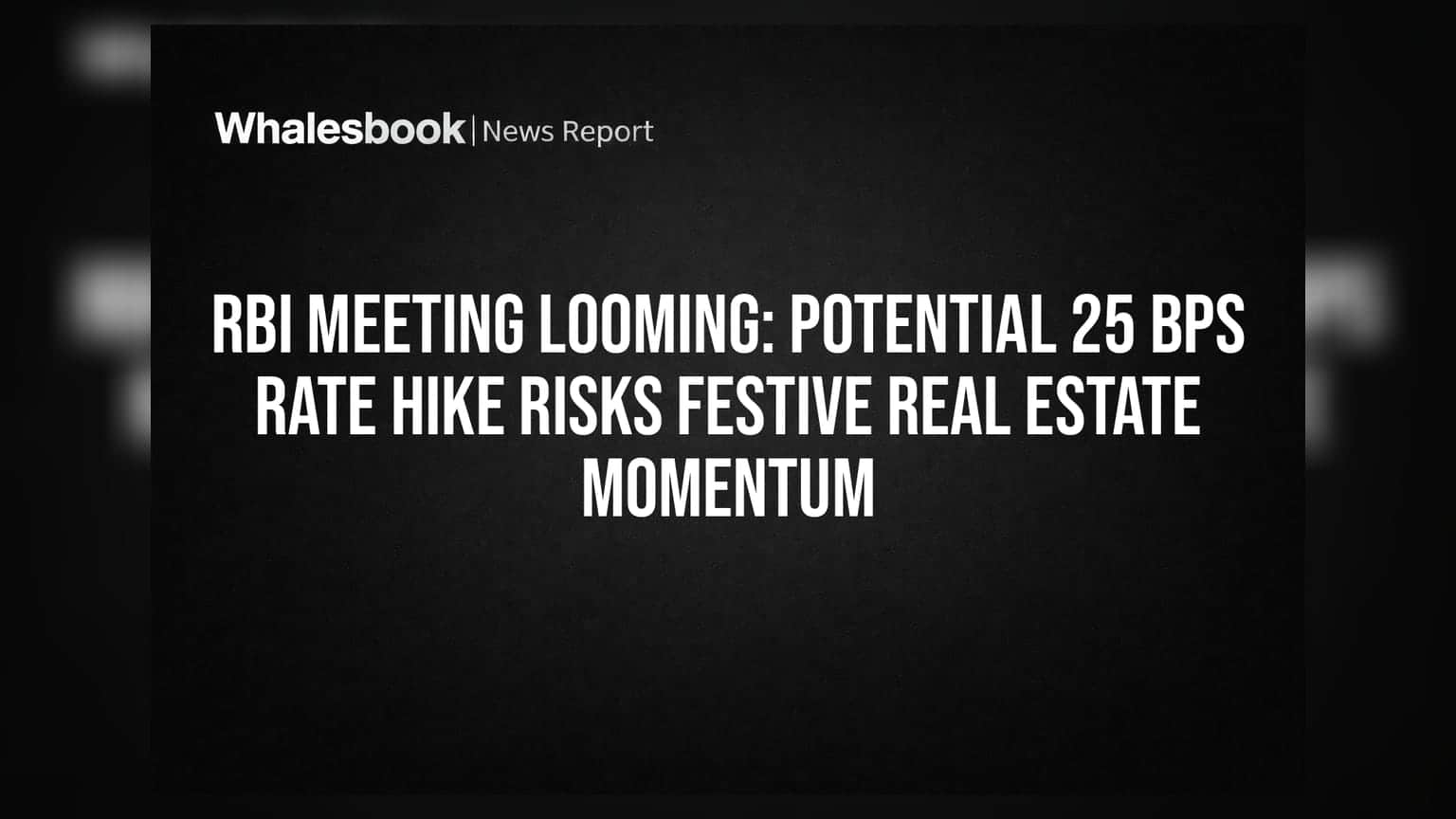 RBI Meeting: રેપો રેટમાં **25 bps** ના વધારાની શક્યતા, શું તહેવારોમાં રિયલ એસ્ટેટની તેજી અટકશે?