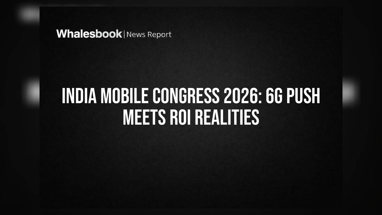 India Mobile Congress 2026: 6G Push Meets ROI Realities