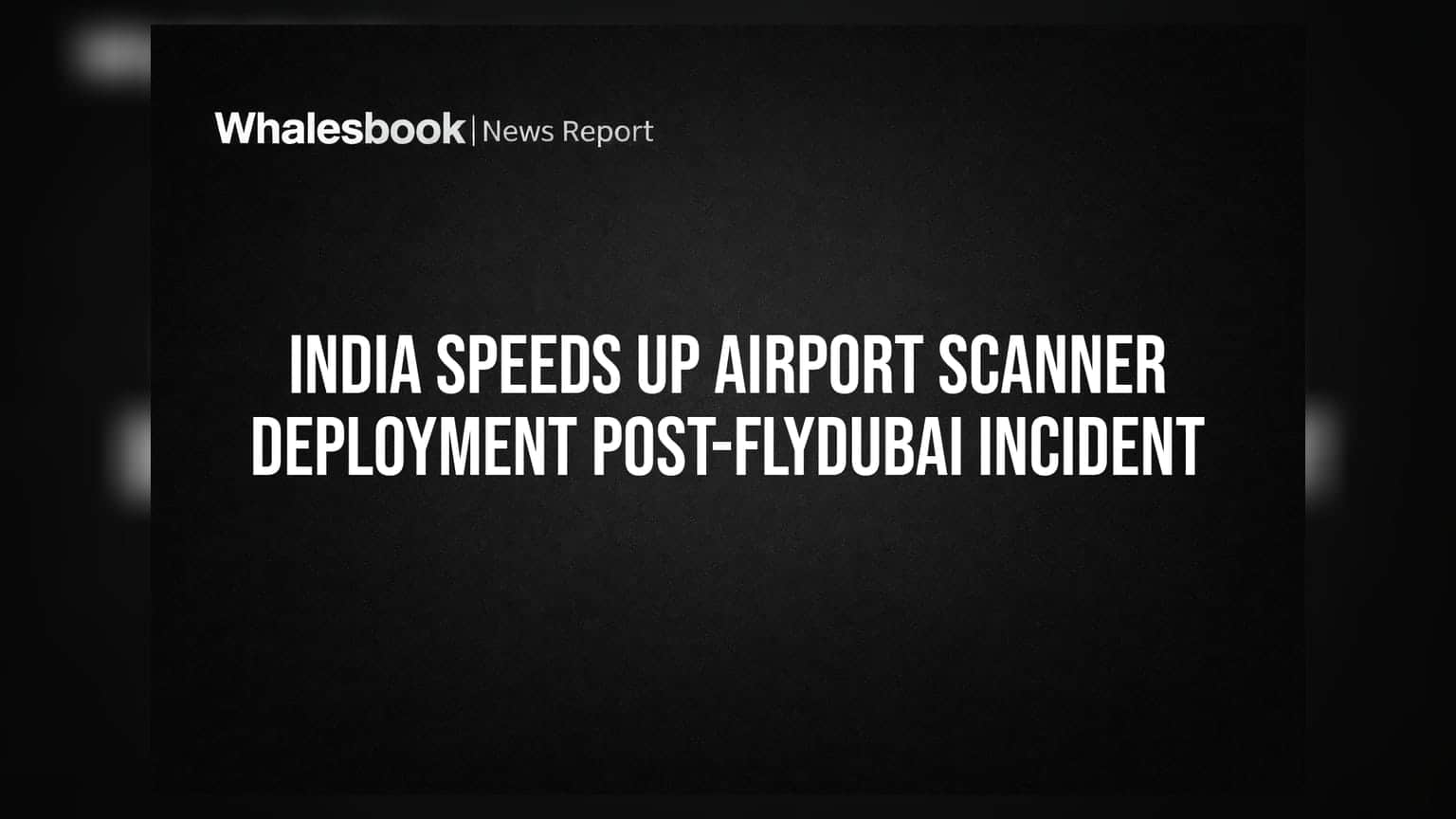 India Speeds Up Airport Scanner Deployment Post-Flydubai Incident
