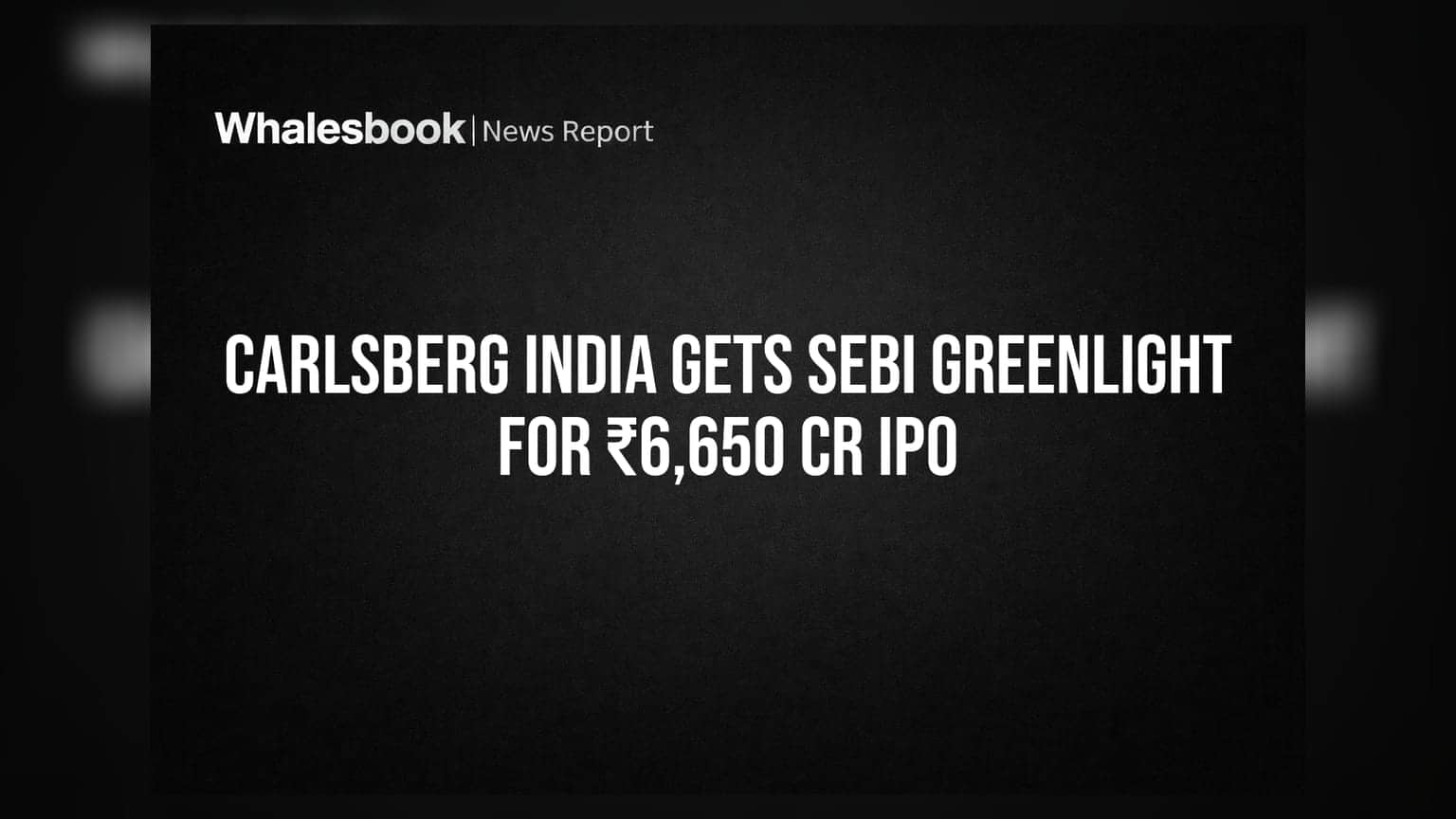 Carlsberg India: SEBI તરફથી લીલી ઝંડી, ₹6,650 કરોડના IPO સાથે શેરબજારમાં એન્ટ્રીની તૈયારી