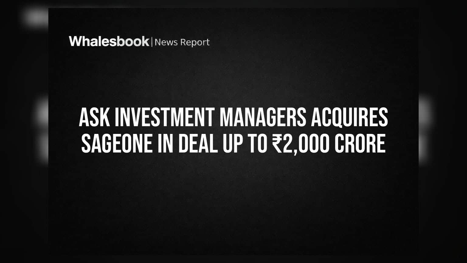 Asset Management में बड़ा धमाका! ASK ने SageOne को खरीदा, ₹2,000 करोड़ का हुआ मेगा डील