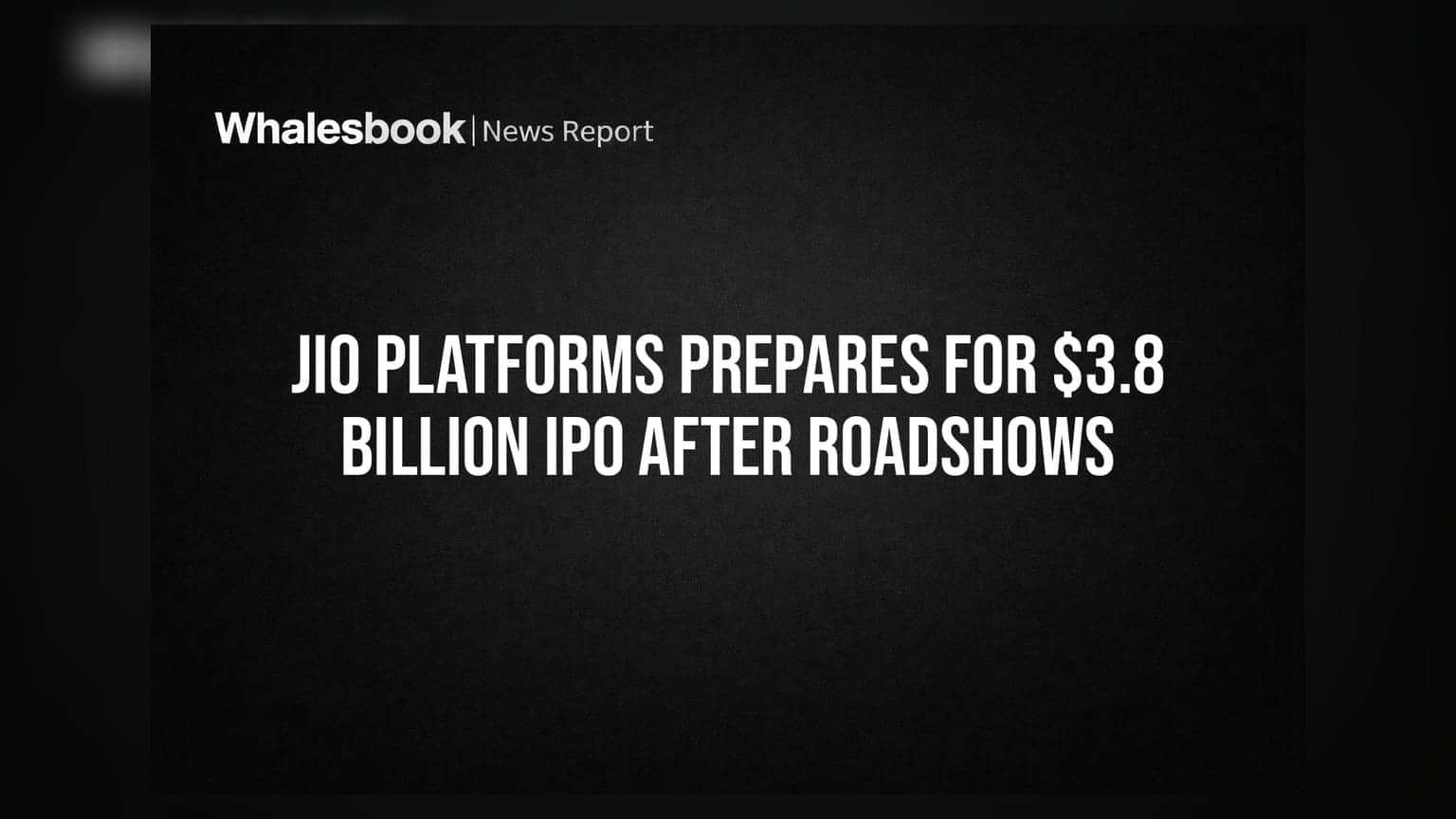 Jio Platforms IPO: રોકાણકારો માટે ખુશખબર! $3.8 અબજનો IPO લાવવાની તૈયારી, રોડ-શો પૂર્ણ