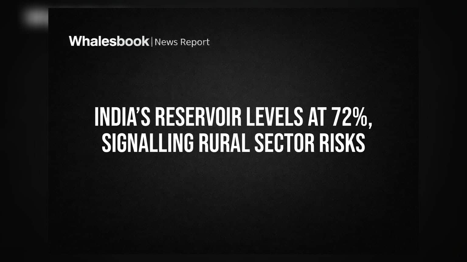 India’s Reservoir Levels At 72%, Signalling Rural Sector Risks