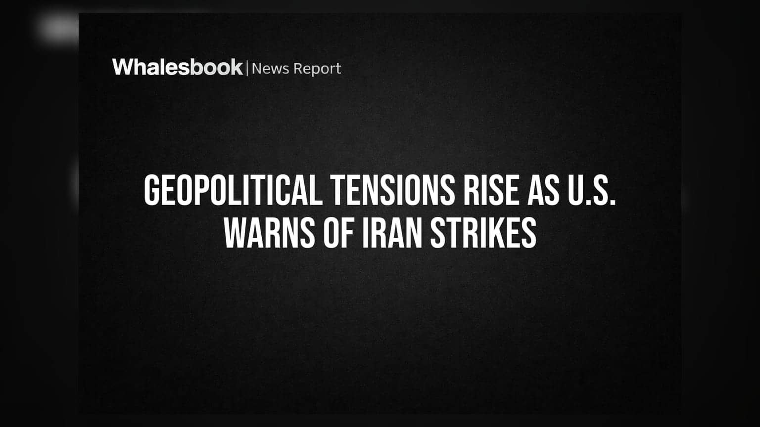 Geopolitical Tensions Rise as U.S. Warns of Iran Strikes