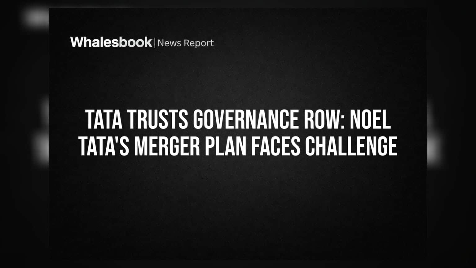 Tata Trusts Governance Row: Noel Tata's Merger Plan Faces Challenge