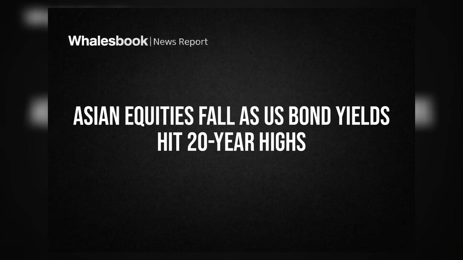 Asian Equities Fall as US Bond Yields Hit 20-Year Highs