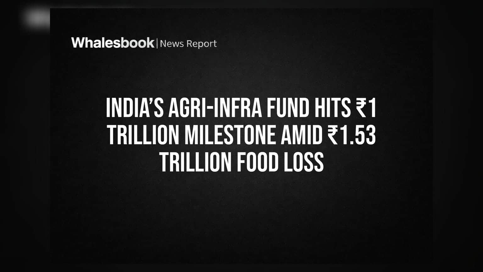 Agri-Infra Fund: कृषी पायाभूत सुविधांसाठी **₹1 लाख कोटींचा** टप्पा, तरीही देशाचे **₹1.53 लाख कोटींचे** नुकसान सुरूच