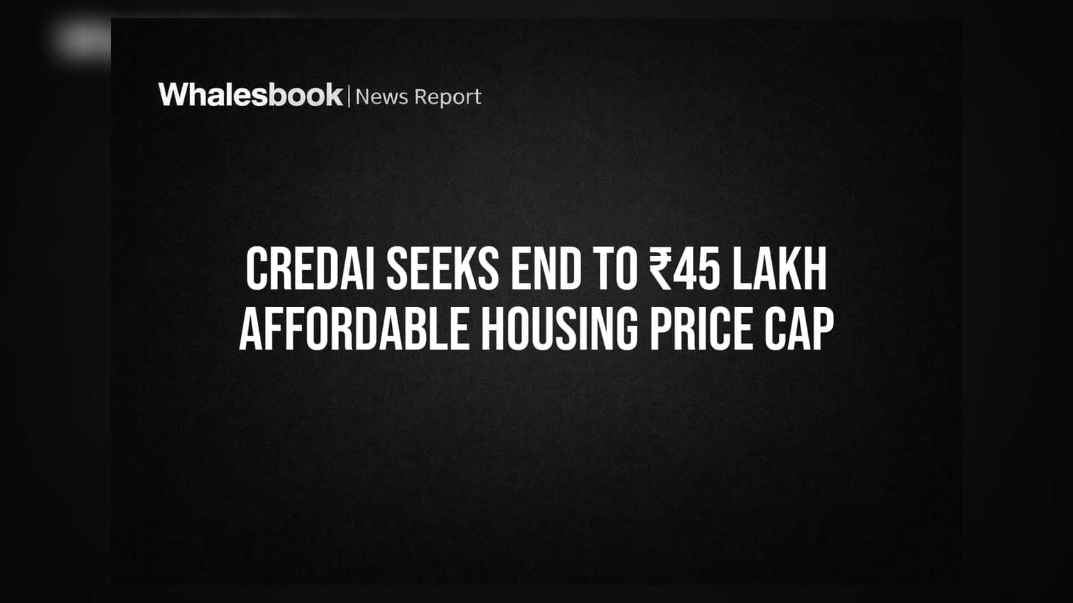 CREDAI Seeks End to ₹45 Lakh Affordable Housing Price Cap