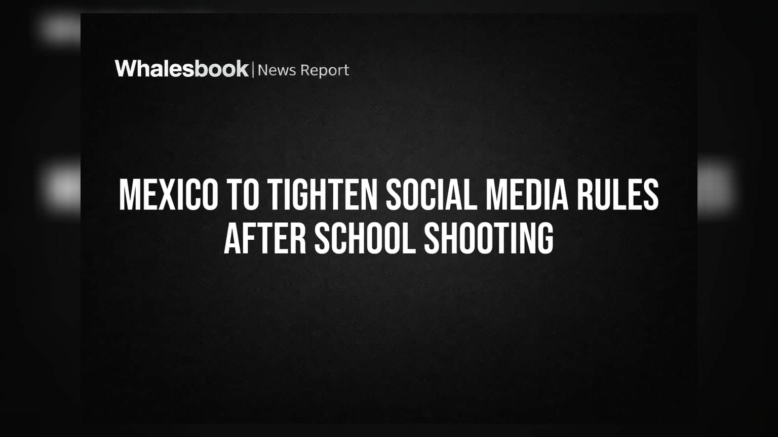 Mexico ਦਾ ਵੱਡਾ ਫੈਸਲਾ: ਸਕੂਲ ਗੋਲੀਬਾਰੀ ਤੋਂ ਬਾਅਦ Social Media ਕੰਪਨੀਆਂ 'ਤੇ ਕਸੇਗੀ ਸ਼ਿਕੰਜਾ